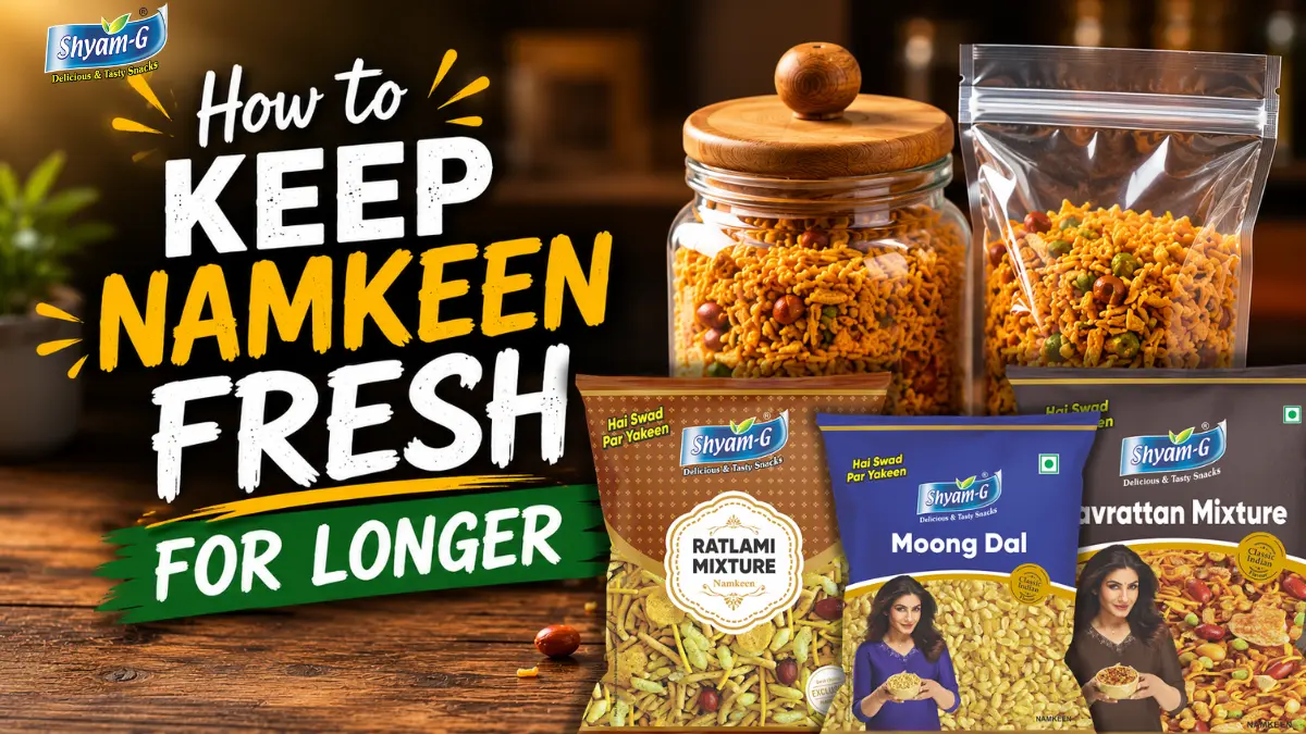 How to Keep Namkeen Fresh for Longer at Home and in Stores