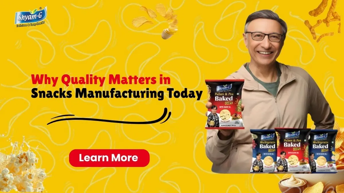 Why Quality Matters in Snacks Manufacturing Today — Shyam-G snacks blog India