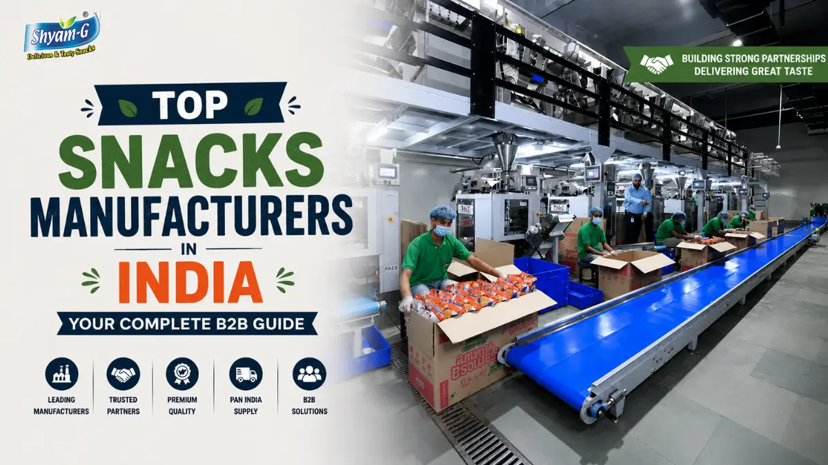 Top Snacks Manufacturers in India: Your Complete B2B Guide