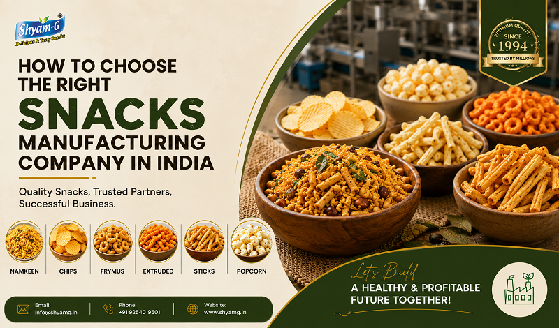 How to Choose the Right Snacks Manufacturing Company in India for Long-Term Business Growth — Shyam-G snacks blog India